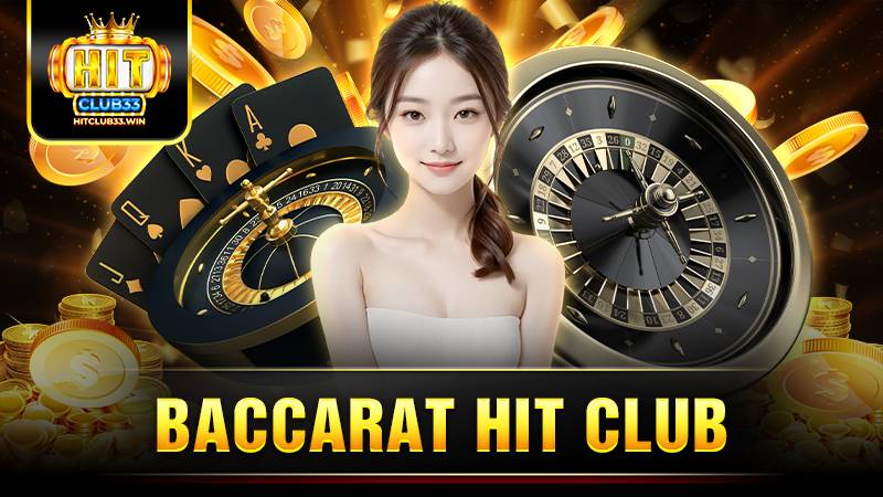Baccarat Hit Club: Khám phá cách chơi chi tiết cho người mới 1 Hit Club Baccarat
