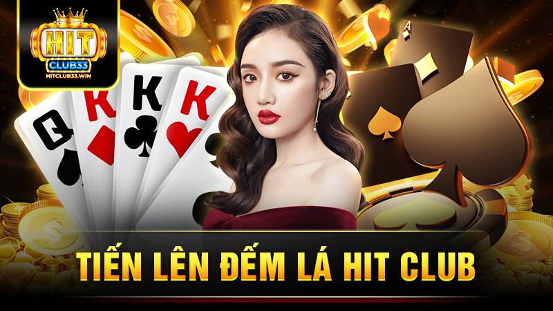 Tiến lên đếm lá Hit Club: Trải nghiệm game hot bậc nhất 2026 1 Hit Club tiến lên đếm lá